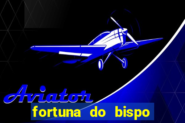 fortuna do bispo samuel ferreira